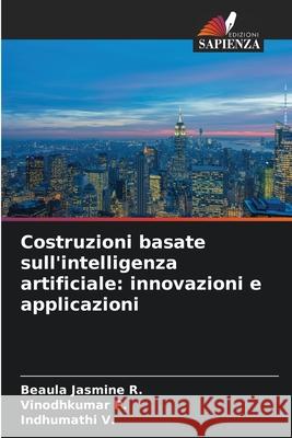 Costruzioni basate sull'intelligenza artificiale: innovazioni e applicazioni Beaula Jasmine R Vinodhkumar P Indhumathi V 9786209058721 Edizioni Sapienza - książka