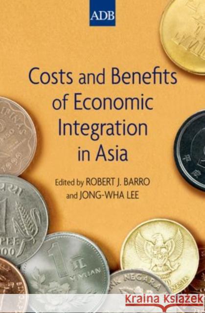 Costs and Benefits of Economic Integration in Asia Robert J. Barro Jong-Wha Lee 9780199753987 Oxford University Press, USA - książka