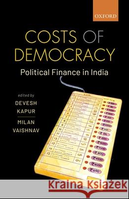 Costs of Democracy: Political Finance in India Milan Vaishnav Devesh Kapur 9780199487271 Oxford University Press, USA - książka