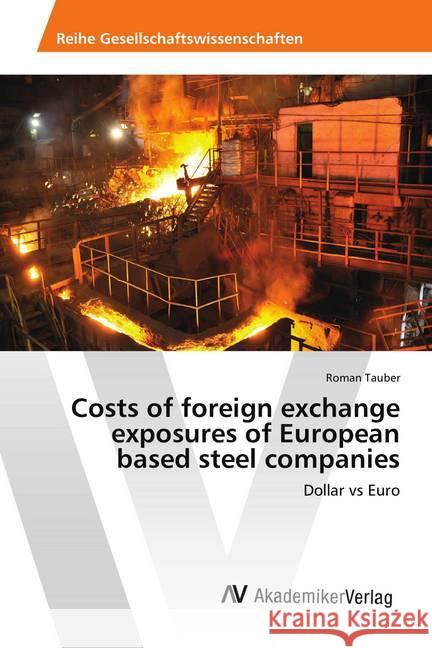 Costs of foreign exchange exposures of European based steel companies : Dollar vs Euro Tauber, Roman 9783330503632 AV Akademikerverlag - książka