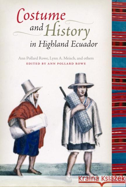 Costume and History in Highland Ecuador Lynn A. Meisch Ann Pollard Rowe 9780292725911 University of Texas Press - książka