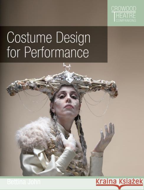 Costume Design for Performance Bettina John 9781785009273 The Crowood Press Ltd - książka