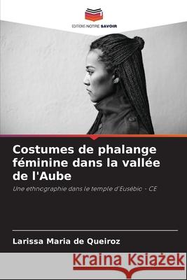 Costumes de phalange féminine dans la vallée de l'Aube Maria de Queiroz, Larissa 9786203901108 Editions Notre Savoir - książka