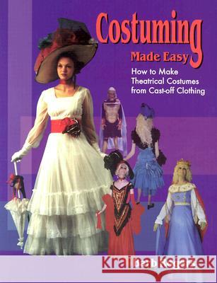 Costuming Made Easy: How to Make Theatrical Costumes from Cast-Off Clothing Barb Rogers 9781566080484 Meriwether Publishing - książka