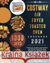 COSTWAY Air Fryer Toaster Oven Cookbook 2021: 1000-Day Popular, Savory and Simple Air Fryer Toaster Oven Recipes to Manage Your Health with Step by St Cynthia Fernandez 9781803432182 Cynthia Fernandez