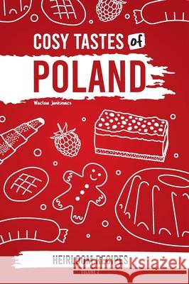 Cosy Tastes of Poland: Heirloom Recipes Volume 2 Waclaw Jankiewicz 9781913986315 Waclaw Jankiewicz - książka