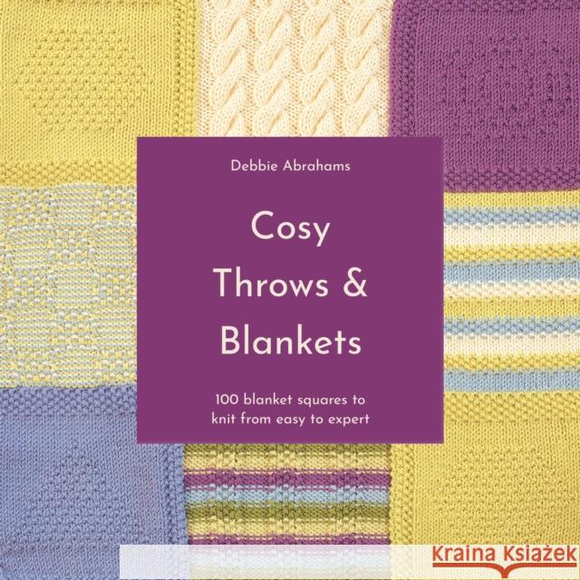 Cosy Throws & Blankets: 100 Blanket Squares to Knit from Easy to Expert Debbie Abrahams 9781911670087 HarperCollins Publishers - książka