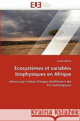 Écosystèmes Et Variables Biophysiques En Afrique Kaptue-A 9786131561689 Editions Universitaires Europeennes - książka