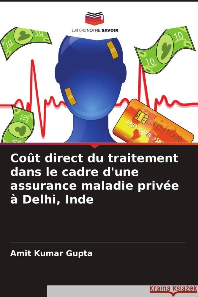 Coût direct du traitement dans le cadre d'une assurance maladie privée à Delhi, Inde Gupta, Amit Kumar 9786206625339 Editions Notre Savoir - książka