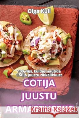 Cotija Juustu Armastuseks Olga Kull 9781836235637 Olga Kull - książka