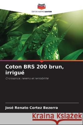 Coton BRS 200 brun, irrigue Jose Renato Cortez Bezerra   9786205947548 Editions Notre Savoir - książka