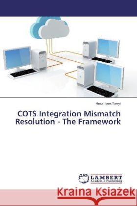COTS Integration Mismatch Resolution - The Framework Tanyi, Horatious 9783844314908 LAP Lambert Academic Publishing - książka