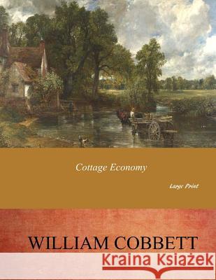 Cottage Economy: Large Print William Cobbett 9781546311331 Createspace Independent Publishing Platform - książka