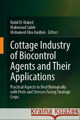 Cottage Industry of Biocontrol Agents and Their Applications: Practical Aspects to Deal Biologically with Pests and Stresses Facing Strategic Crops El-Wakeil, Nabil 9783030331603 Springer - książka