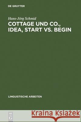 Cottage und Co., idea, start vs. begin Hans-Jörg Schmid 9783484302907 de Gruyter - książka