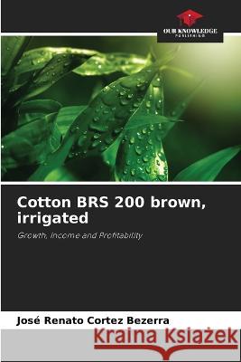 Cotton BRS 200 brown, irrigated Jose Renato Cortez Bezerra   9786205947524 Our Knowledge Publishing - książka
