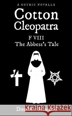 Cotton Cleopatra F VIII: The Abbess's Tale Dominic Selwood   9781739097608 CORAX - książka