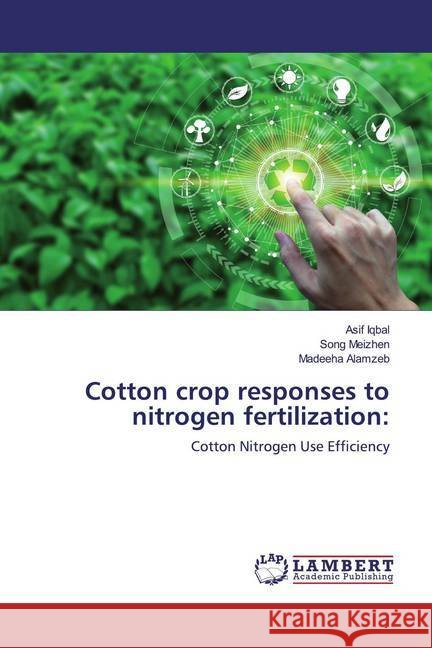 Cotton crop responses to nitrogen fertilization: : Cotton Nitrogen Use Efficiency Iqbal, Asif; Meizhen, Song; Alamzeb, Madeeha 9786200086679 LAP Lambert Academic Publishing - książka