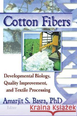 Cotton Fibers: Developmental Biology, Quality Improvement, and Textile Processing Basra, Amarjit 9781560228677 Haworth Press - książka