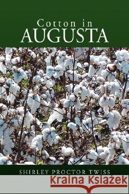 Cotton in Augusta Shirley Proctor Twiss 9781425770990 Xlibris Corporation - książka