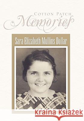 Cotton Patch Memories Sara Elizabeth Mullins Dollar 9781456871857 Xlibris Corporation - książka