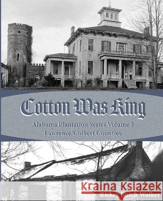 Cotton was King: Indian Farms to Lawrence County Plantations Rickey Butch Walker 9781949711141 Bluewater Publications - książka