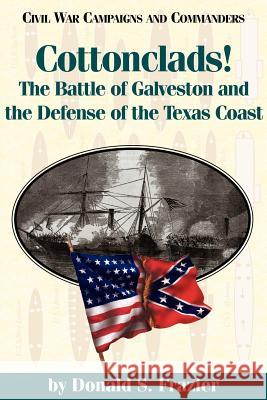 Cottonclads!: The Battle of Galveston and the Defense of the Texas Coast Frazier, Donald S. 9781886661097 McWhiney Foundation Press - książka