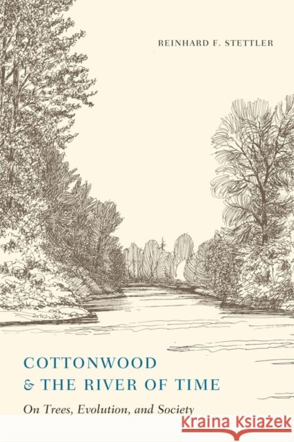 Cottonwood and the River of Time: On Trees, Evolution, and Society Reinhard F. Stettler 9780295996707 University of Washington Press - książka