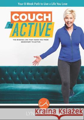 Couch to Active: The Missing Link That Takes You from Sedentary to Active. Lyn Lindbergh 9781732629219 Couch to Active - książka