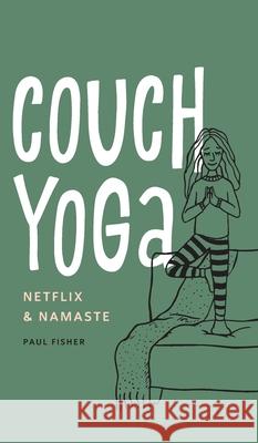 Couch Yoga: Netflix & Namaste Paul Fisher Mandy Lehman Cleary Jill 9780578509471 Ursos Ventures, LLC - książka