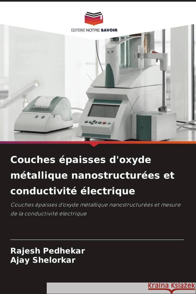 Couches épaisses d'oxyde métallique nanostructurées et conductivité électrique Pedhekar, Rajesh, Shelorkar, Ajay 9786208320881 Editions Notre Savoir - książka