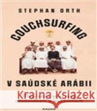 Couchsurfing v Saudské Arábii Stephan Orth 9788076700352 Nakladatelství Kazda - książka