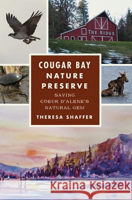 Cougar Bay Nature Preserve: Saving Coeur d'Alene's Natural Gem Theresa Shaffer 9781467154949 History Press - książka