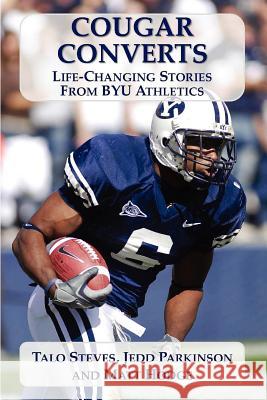 Cougar Converts: Life-Changing Stories from BYU Athletics Steves, Talo Kauvaka 9780615723112 Total Blue - książka