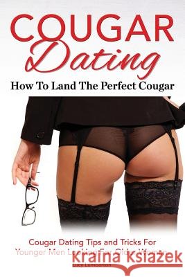 Cougar Dating. How To Land The Perfect Cougar. Cougar Dating Tips and Tricks For Younger Men Looking For Older Women. Lumbarton, Lucy 9781910941591 Imb Publishing Cougar Dating - książka