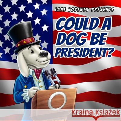 Could A Dog Be President? Dodot Asmoro Lane Roberts 9780578744032 Lane Roberts - książka