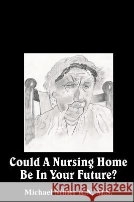 Could a Nursing Home be in your Future? Miller, Michael 9781515265788 Createspace - książka