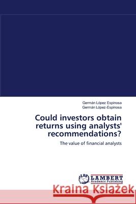 Could investors obtain returns using analysts' recommendations? López Espinosa, Germán 9783838314808 LAP Lambert Academic Publishing AG & Co KG - książka