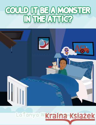 Could It Be a Monster In The Attic? Latanya Ward-Showers 9781481705424 Authorhouse - książka