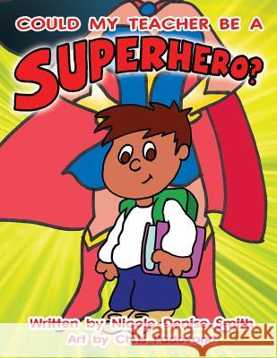 Could my teacher be a SUPERHERO? Chris Padovano Nicole Denise Smith 9781497408227 Createspace Independent Publishing Platform - książka