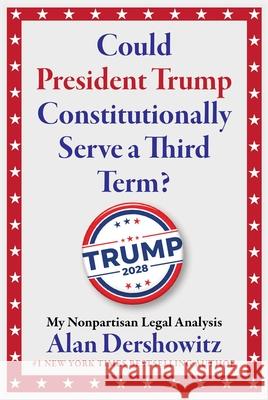 Could President Trump Constitutionally Serve a Third Term? Alan Dershowitz 9781510787063 Skyhorse Publishing - książka