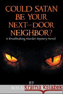 Could Satan Be Your Next-Door Neighbor?: A Breathtaking Murder Mystery Novel Roland Hopkins 9781546250173 Authorhouse - książka