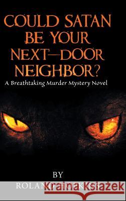 Could Satan Be Your Next-Door Neighbor?: A Breathtaking Murder Mystery Novel Roland Hopkins 9781546250180 Authorhouse - książka