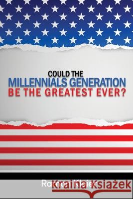 Could the Millennials Generation Be the Greatest Ever? Ramon Kleier 9781649130457 Rosedog Books - książka
