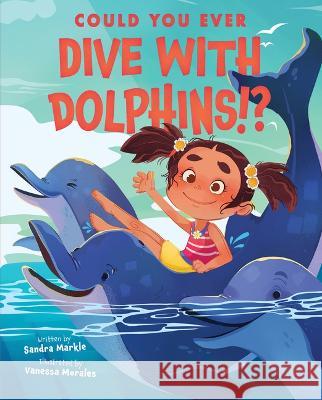 Could You Ever Dive with Dolphins!? Sandra Markle Vanessa Morales 9781338858761 Scholastic Press - książka