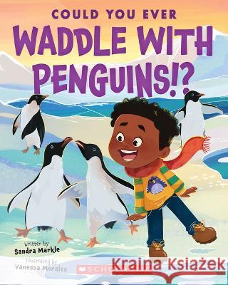 Could You Ever Paddle with Penguins!? Sandra Markle Vanessa Morales 9781338858785 Scholastic Press - książka