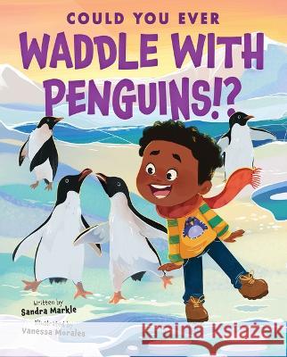 Could You Ever Paddle with Penguins!? Sandra Markle Vanessa Morales 9781338858792 Scholastic Press - książka
