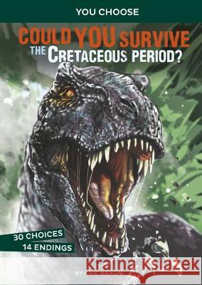 Could You Survive the Cretaceous Period?: An Interactive Prehistoric Adventure Eric Mark Braun Alessandro Valdrighi 9781496658074 Capstone Press - książka