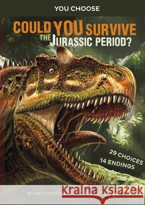 Could You Survive the Jurassic Period?: An Interactive Prehistoric Adventure Matt Doeden Juan Call 9781496658081 Capstone Press - książka