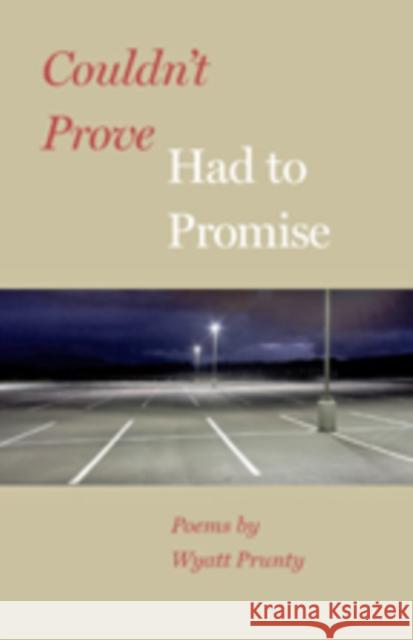 Couldn't Prove, Had to Promise Prunty, Wyatt 9781421417141 John Wiley & Sons - książka